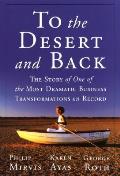 To the Desert & Back The Story of One of the Most Dramatic Business Transformations on Record