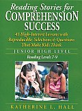 Reading Stories for Comprehension Success Junior High Level; Reading Level 7-9: 45 High-Interest Lessons with Reproducible Selections & Questions That