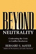 Beyond Neutrality Confronting the Crisis in Conflict Resolution