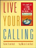 Live Your Calling A Practical Guide to Finding & Fulfilling Your Mission in Life