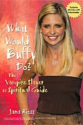 What Would Buffy Do The Vampire Slayer as Spiritual Guide