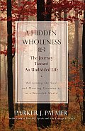 Hidden Wholeness The Journey Toward an Undivided Life