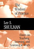 The Wisdom of Practice: Essays on Teaching, Learning, and Learning to Teach