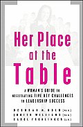 Her Place at the Table A Womans Guide to Negotiating Five Key Challenges to Leadership Success
