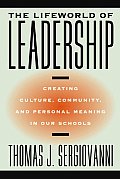 The Lifeworld of Leadership: Creating Culture, Community, and Personal Meaning in Our Schools