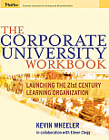 The Corporate University Workbook: Launching the 21st Century Learning Organization [With Companion Website]