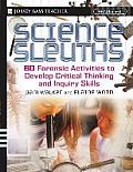 Science Sleuths: 60 Forensic Activities to Develop Critical Thinking and Inquiry Skills, Grades 4 - 8