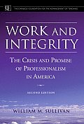 Work and Integrity: The Crisis and Promise of Professionalism in America