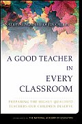 Good Teacher in Every Classroom Preparing the Highly Qualified Teachers Our Children Deserve