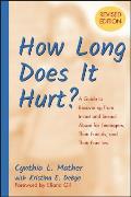 How Long Does It Hurt A Guide to Recovering from Incest & Sexual Abuse for Teenagers Their Friends & Their Families