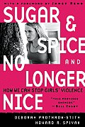 Sugar & Spice & No Longer Nice How We Can Stop Girls Violence