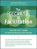 Secrets of Facilitation The S M A R T Guide to Getting Results with Groups