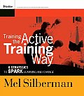 Training the Active Training Way 8 Strategies to Spark Learning & Change