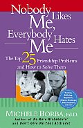 Nobody Likes Me Everybody Hates Me The Top 25 Friendship Problems & How to Solve Them