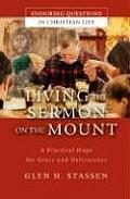 Living the Sermon on the Mount A Practical Hope for Grace & Deliverance