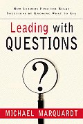 Leading with Questions How Leaders Find the Right Solutions by Knowing What to Ask