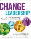 Change Leadership A Practical Guide to Transforming Our Schools