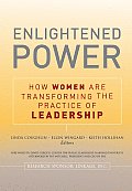 Enlightened Power How Women Are Transforming the Practice of Leadership