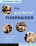 Accidental Fundraiser A Step By Step Guide to Raising Money for Your Cause