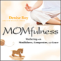 Momfulness Mothering with Mindfulness Compassion & Grace