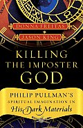 Killing the Imposter God Philip Pullmans Spiritual Imagination in His Dark Materials