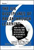 Six Disciplines of Breakthrough Learning How to Turn Training & Development Into Business Results