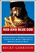 Red & Blue God Black & Blue Church Eyewitness Accounts of How American Churches Are Hijacking Jesus Bagging the Beatitudes & Worshipping the