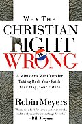Why the Christian Right Is Wrong A Ministers Manifesto for Taking Back Your Faith Your Flag Your Future