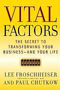 Vital Factors The Secret to Transforming Your Business & Your Life