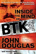 Inside the Mind of BTK The True Story Behind the Thirty Year Hunt for the Notorious Wichita Serial Killer