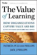 The Value of Learning: How Organizations Capture Value and Roi and Translate It Into Support, Improvement, and Funds