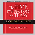 Five Dysfunctions of a Team Facilitators Guide The Official Guide to Conducting the Five Dysfunctions Workshop