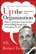 Up the Organization How to Stop the Corporation from Stifling People & Strangling Profits