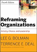 Reframing Organizations 4th Edition Artistry Choice & Leadership