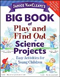 Janice VanCleaves Big Book of Play & Find Out Science Projects