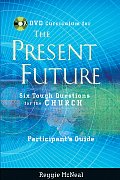 Participant's Guide to the DVD Collection for The Present Future: Six Tough Questions for the Church