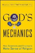 Gods Mechanics How Scientists & Engineers Make Sense of Religion