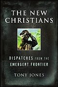 New Christians Dispatches from the Emergent Frontier