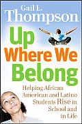 Up Where We Belong: Helping African American and Latino Students Rise in School and in Life
