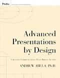 Advanced Presentations by Design 1st Edition Creating Communication That Drives Action
