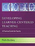Developing Learner-Centered Teaching: A Practical Guide for Faculty