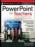 PowerPoint for Teachers Dynamic Presentations & Interactive Classroom Projects Grades K Through 12