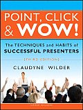 Point Click & Wow The Techniques & Habits of Successful Presenters With CDROM