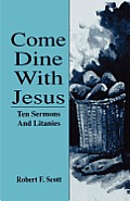 Come Dine with Jesus: Ten Sermons and Litanies