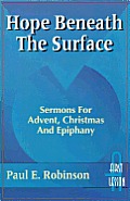 Hope Beneath the Surface: Sermons for Advent, Christmas and Epiphany: First Lesson: Cycle a