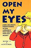 Open My Eyes: More Children's Object Lessons By The Author Of That Seeing, They May Believe
