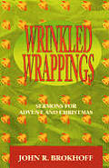 Wrinkled Wrappings: Sermons For Advent And Christmas