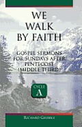 We Walk by Faith: Gospel Sermons for Sundays After Pentecost (Middle Third) Cycle a