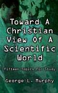 Toward a Christian View of a Scientific World