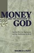 Money and the Kingdom of God: Can The Rich Be Righteous; Can The Righteous Be Rich?